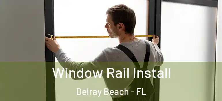  Window Rail Install Delray Beach - FL