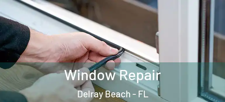  Window Repair Delray Beach - FL