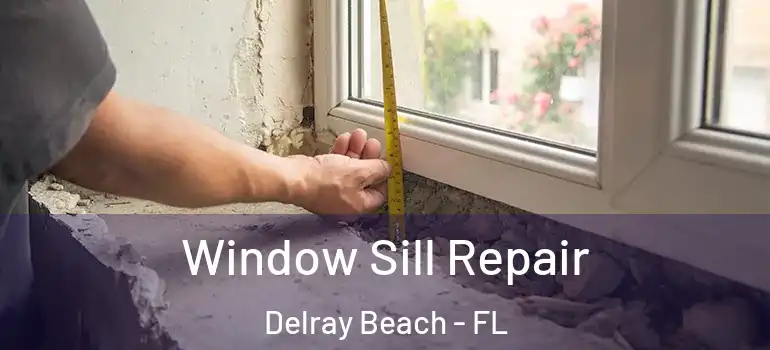  Window Sill Repair Delray Beach - FL
