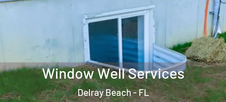  Window Well Services Delray Beach - FL